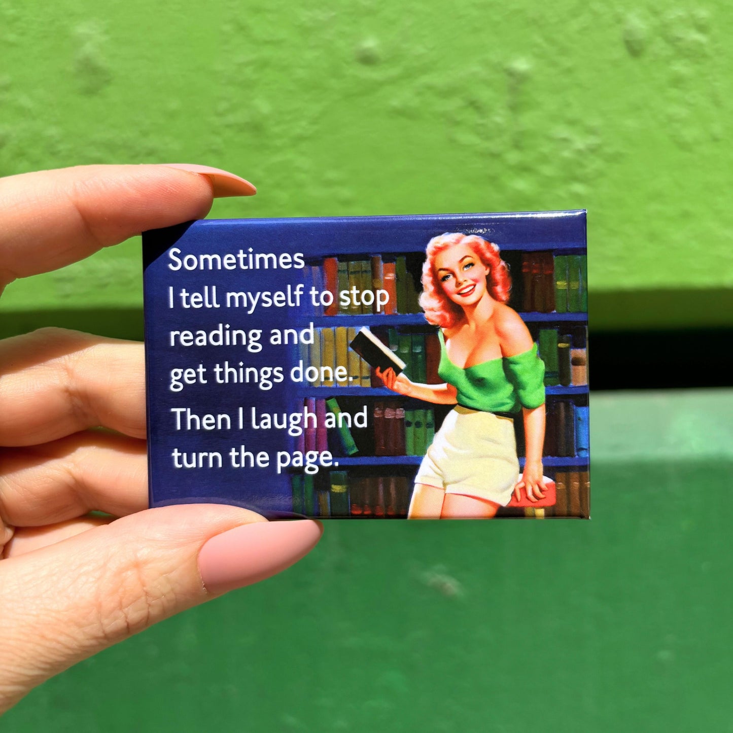 Sometimes I Tell Myself To Stop Reading And Get Things Done. Then I Laugh And Turn The Page Rectangular Magnet