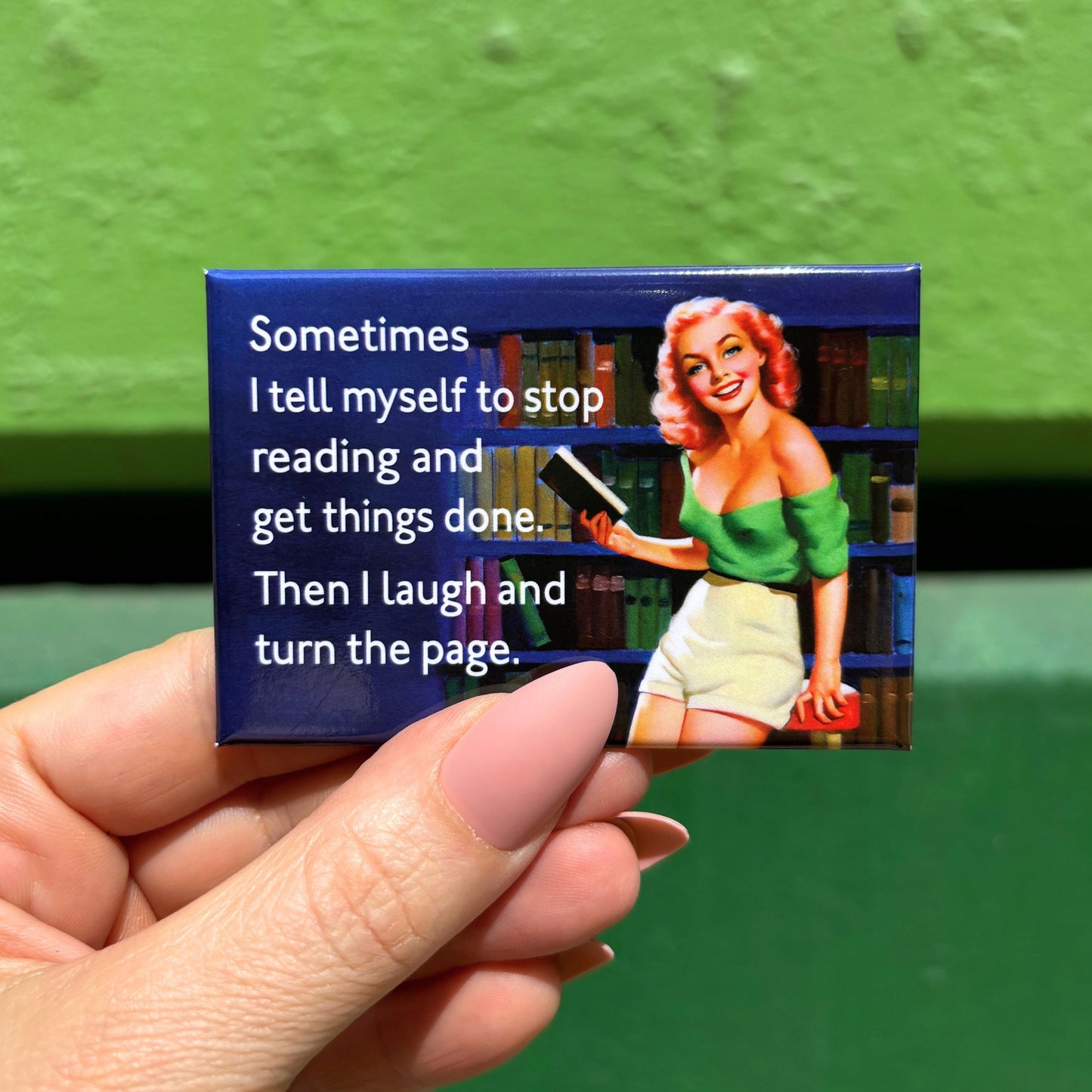 Sometimes I Tell Myself To Stop Reading And Get Things Done. Then I Laugh And Turn The Page Rectangular Magnet