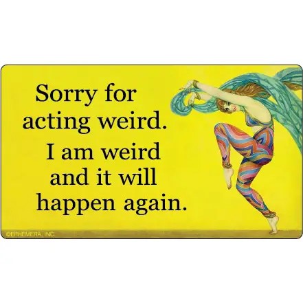 Sorry For Acting Weird I Am Weird Vinyl Sticker | Rectangular Large Size Decal | 6" x 3.4"