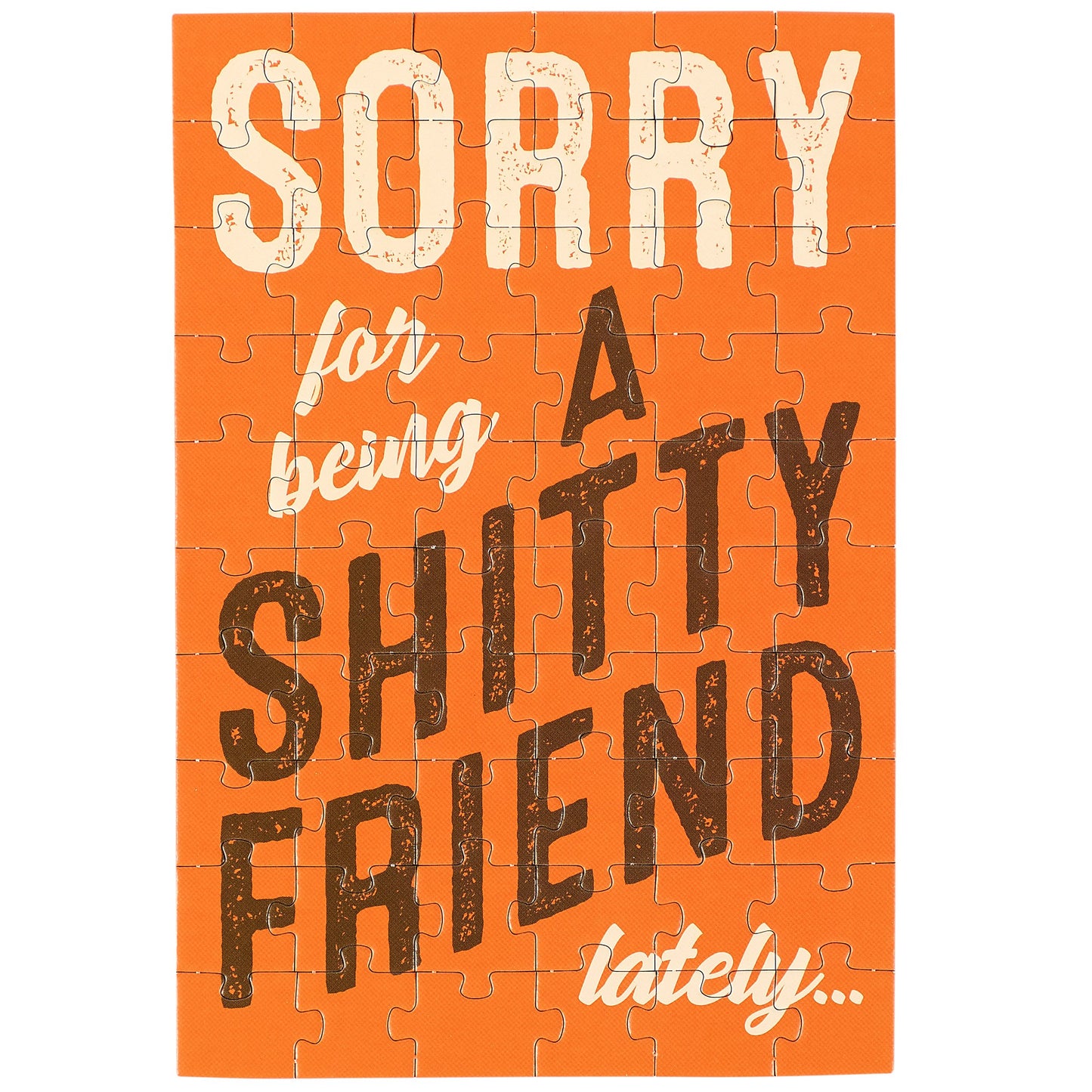 Puzzle with text 'Sorry for being a shitty friend lately' on an orange background