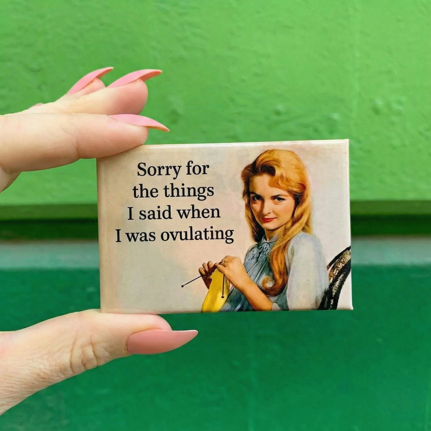 Sorry For the Things I Said When I Was Ovulating Rectangular Magnet | Refrigerator Magnetic Surface Decor