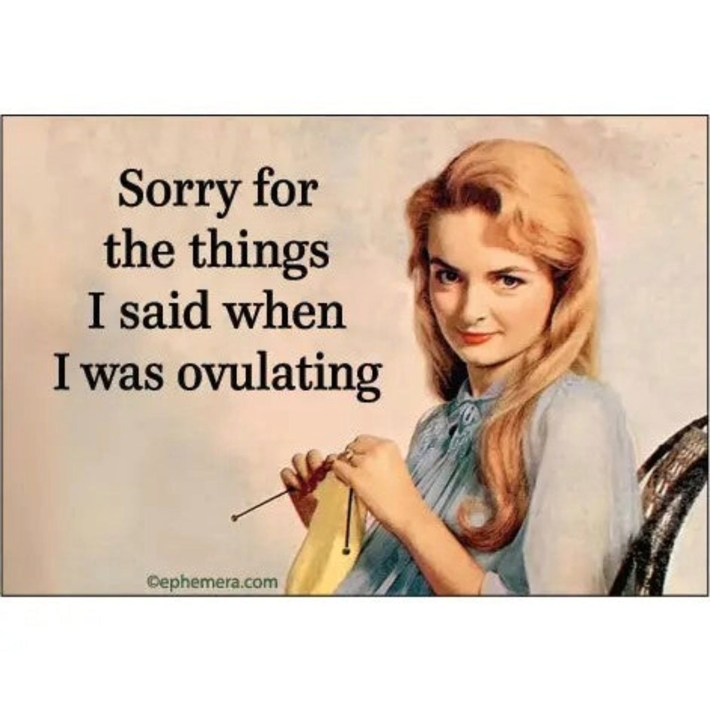 Sorry For the Things I Said When I Was Ovulating Rectangular Magnet | Refrigerator Magnetic Surface Decor-Ephemera-The Bullish Store