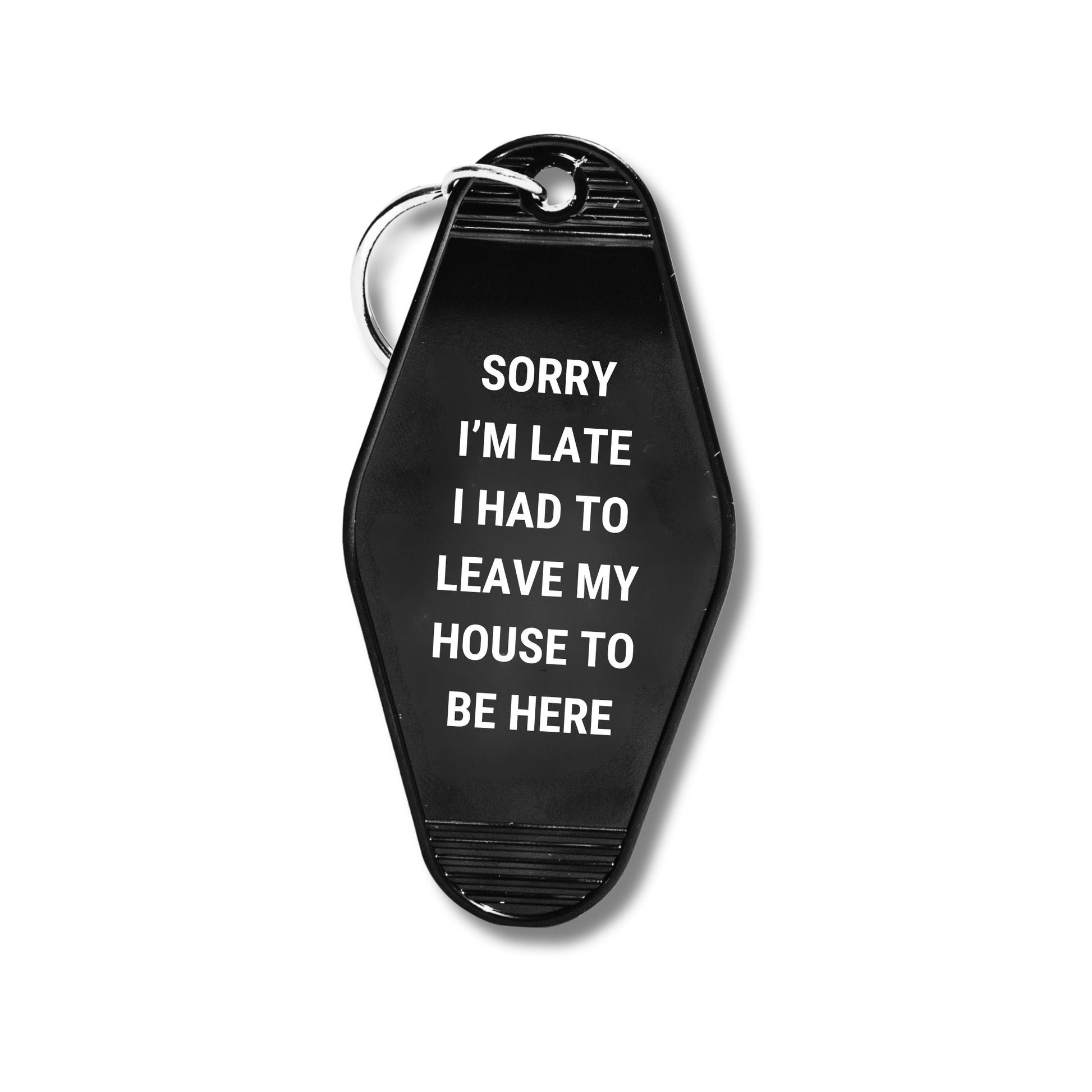 Sorry I’m Late I Had to Leave My House Motel Style Keychain in Black