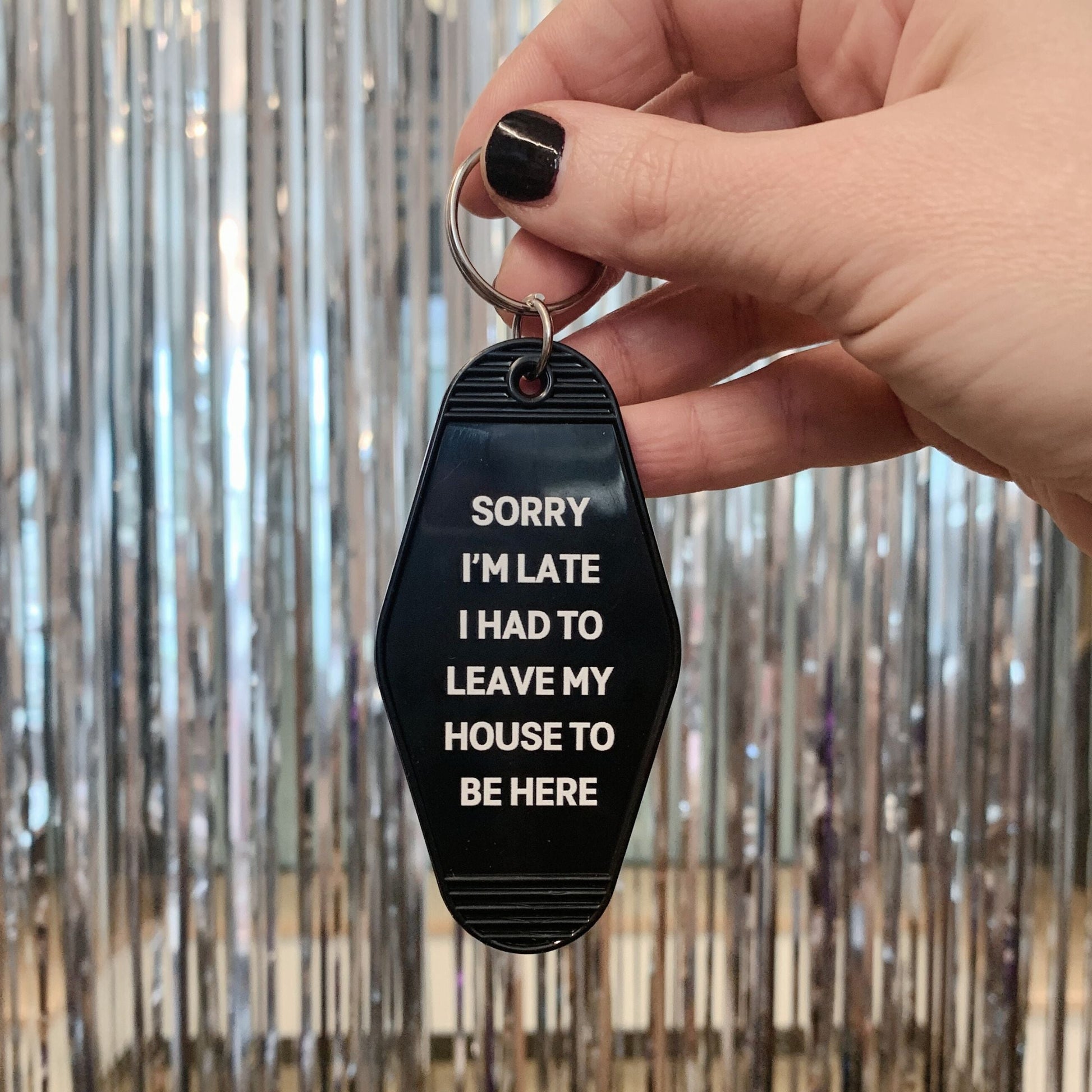 Sorry I’m Late I Had to Leave My House Motel Style Keychain in Black