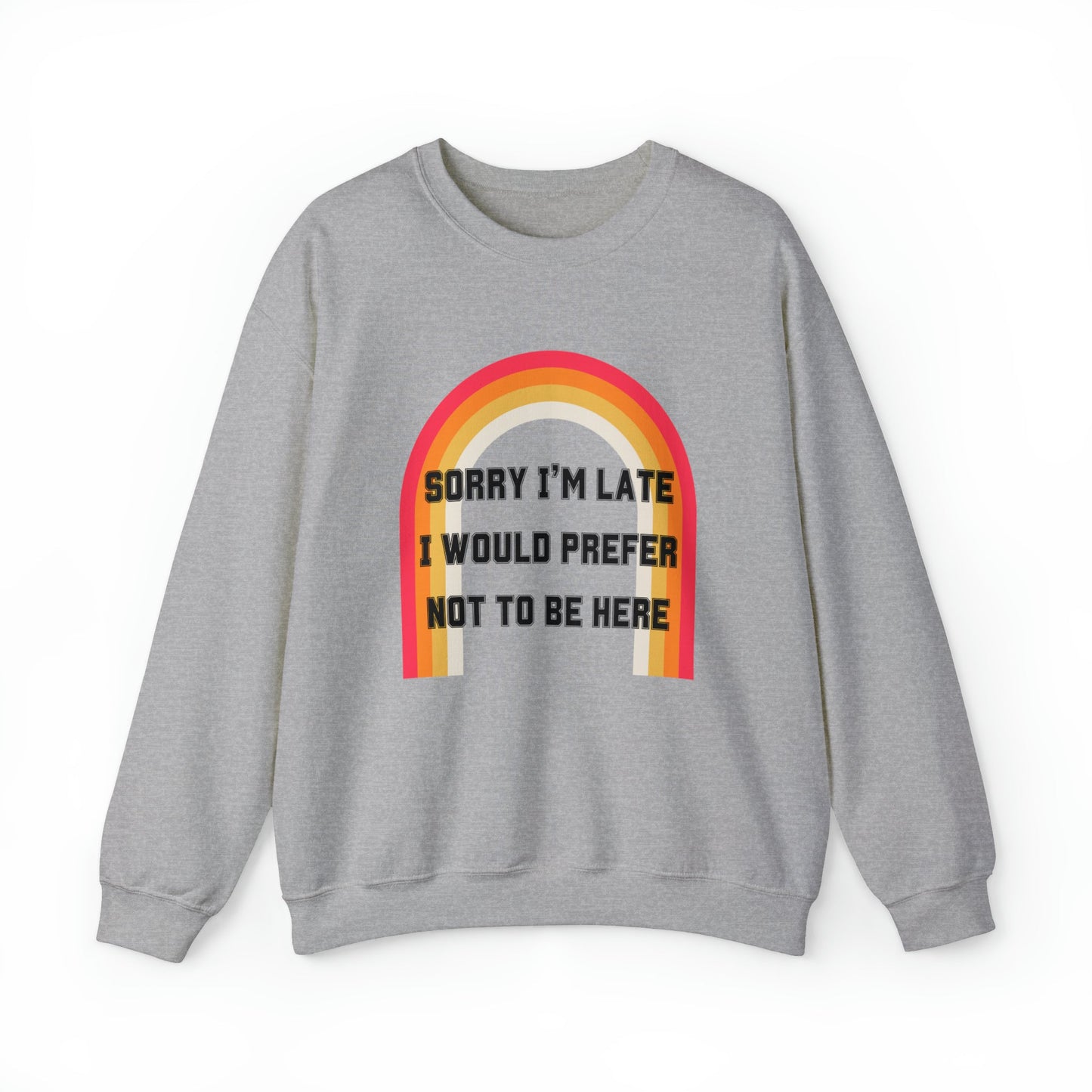 Sorry I'm Late I Would Prefer Not To Be Here Unisex Heavy Blend™ Crewneck Sweatshirt