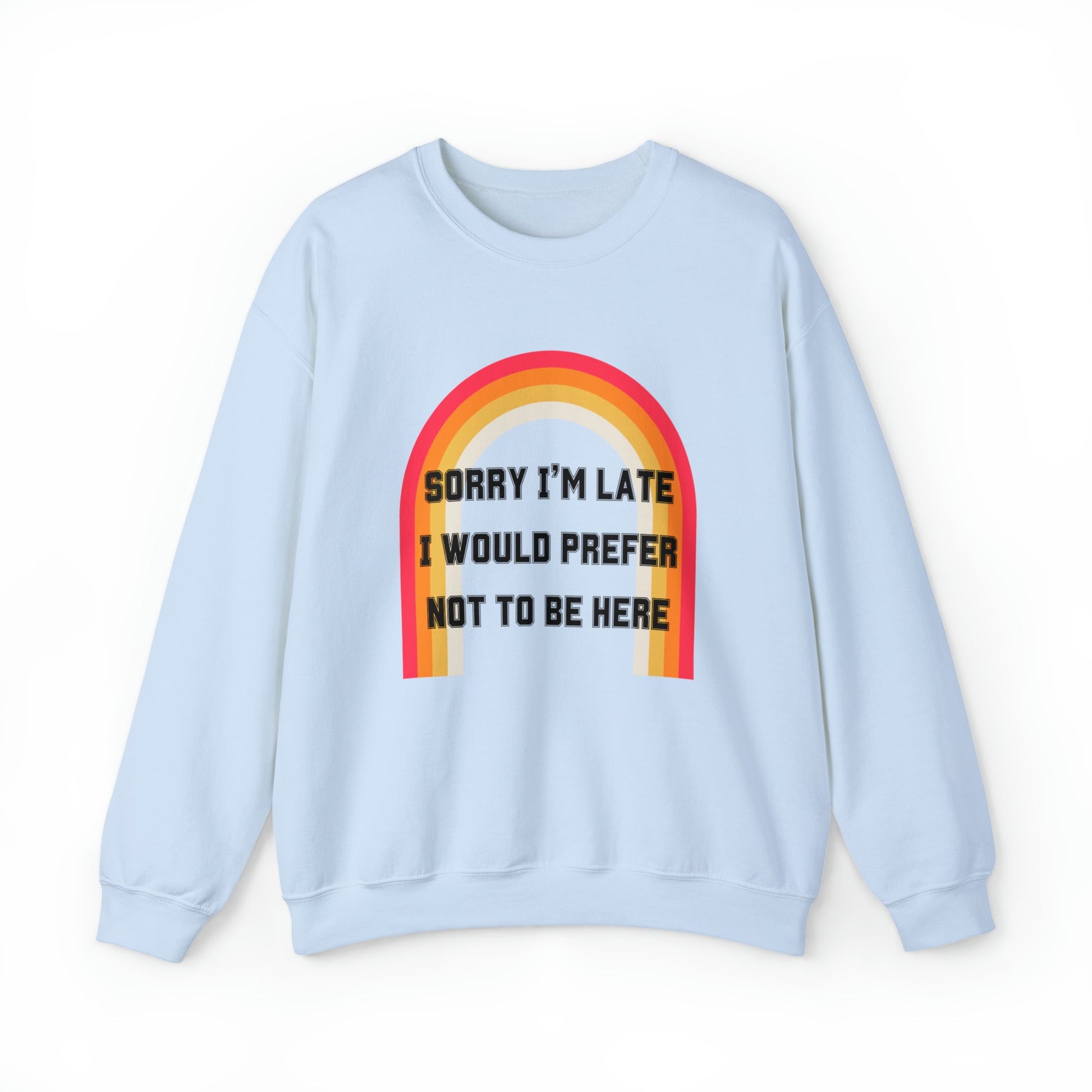 Sorry I'm Late I Would Prefer Not To Be Here Unisex Heavy Blend™ Crewneck Sweatshirt
