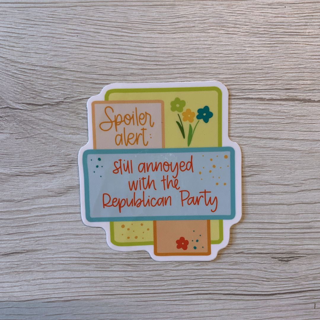 Spoiler Alert Still Annoyed with the Republican Party Vinyl Waterproof Funny Sticker | Glossy Decal