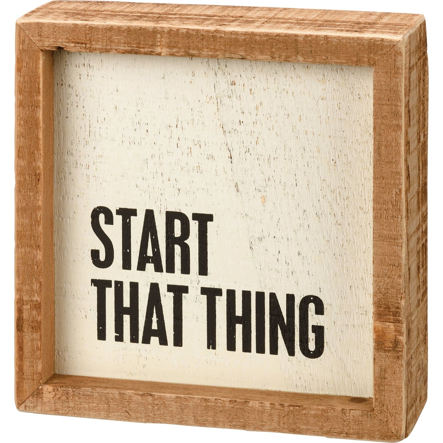 Start That Thing Wooden Inset Box Sign | Rustic Farmhouse