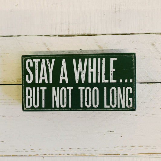 Stay A While But Not Too Long Box Sign | Rectangular Wooden Wall Desk Decor | 7" x 3.50"