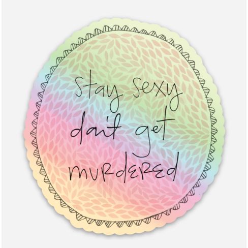 Stay Sexy Don't Get Murdered Holographic Sticker | Durable Vinyl for Laptop, Car, Bike, Etc.