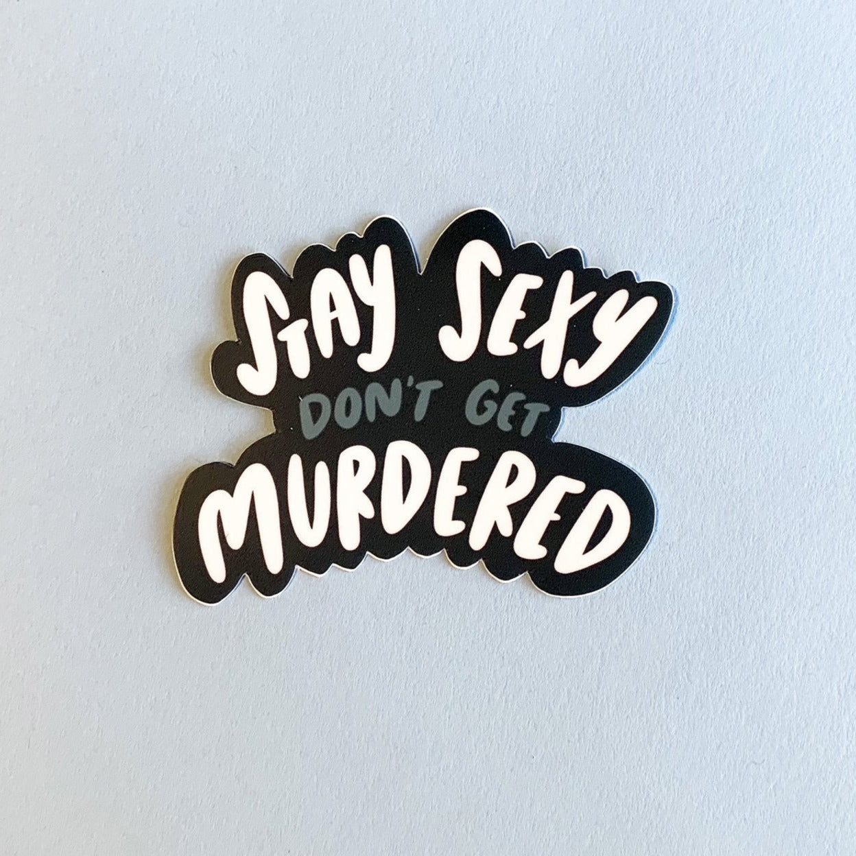 Stay Sexy Don't Get Murdered Sticker