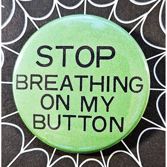 Stop Breathing On My Button Small Pinback Button | 1.25" Diameter