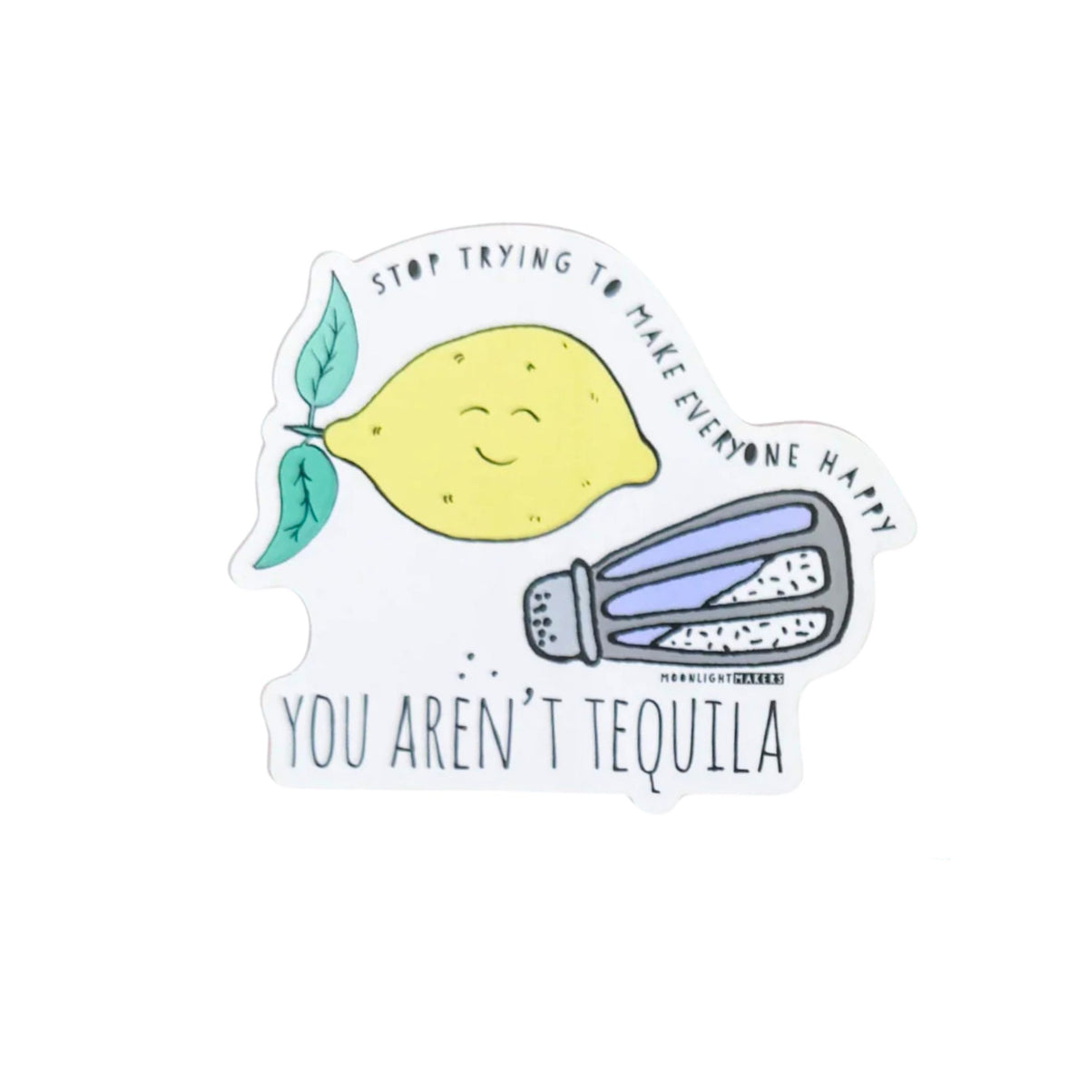 Stop Trying, You Aren't Tequila Vinyl Sticker