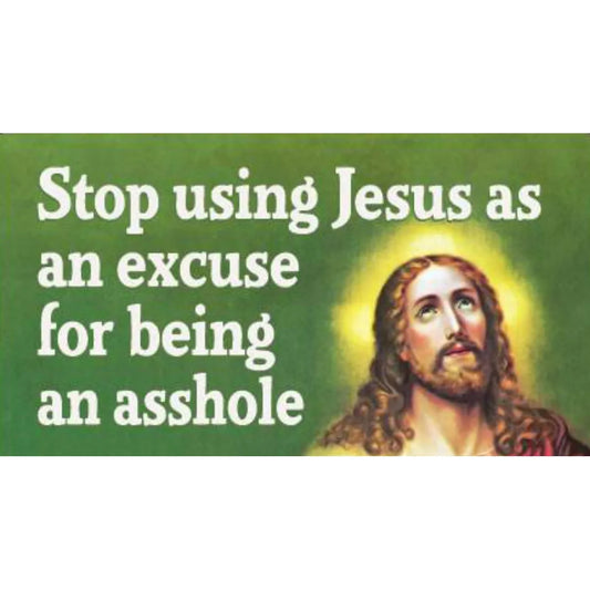 Stop Using Jesus as an Excuse For Being an Asshole Bumper Sticker | Sarcastic Humor Vinyl Decal-Ephemera-The Bullish Store