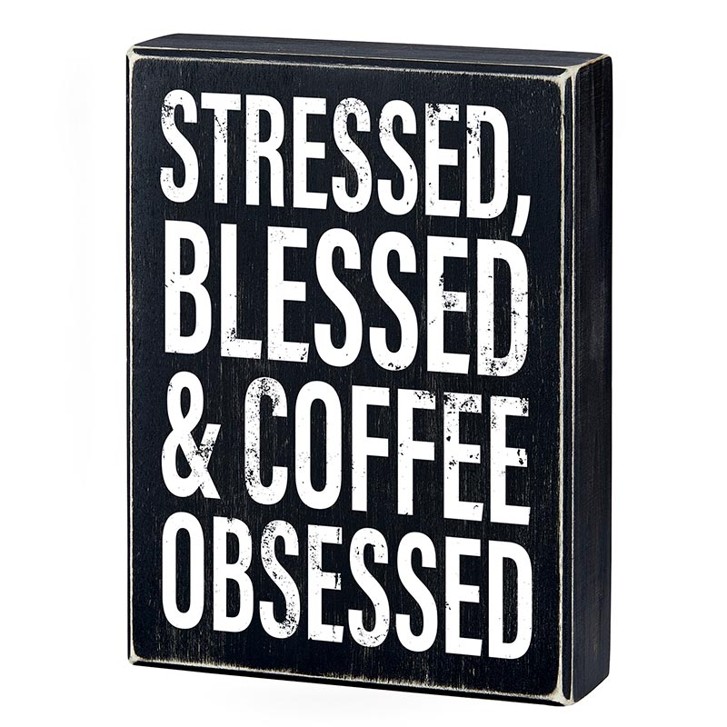 Stressed, Blessed & Coffee Obsessed Box Sign | Home Office Wooden Black Decor | 6" x 8"