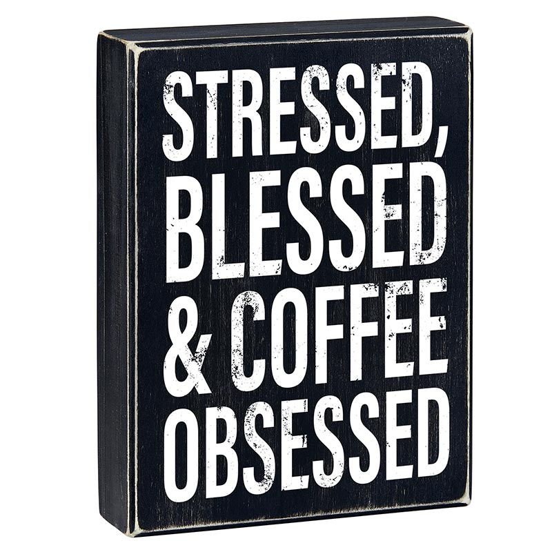 Stressed, Blessed & Coffee Obsessed Box Sign | Home Office Wooden Black Decor | 6" x 8"