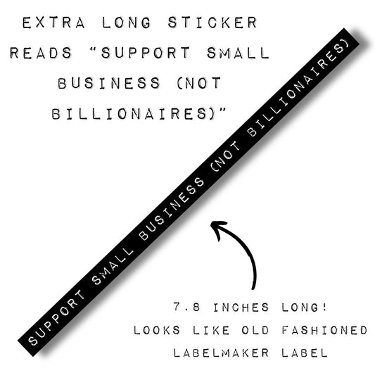 Support Small Business (Not Billionaires) | Old-fashioned Label Vinyl Die Cut Sticker | 7.87" x 0.39"