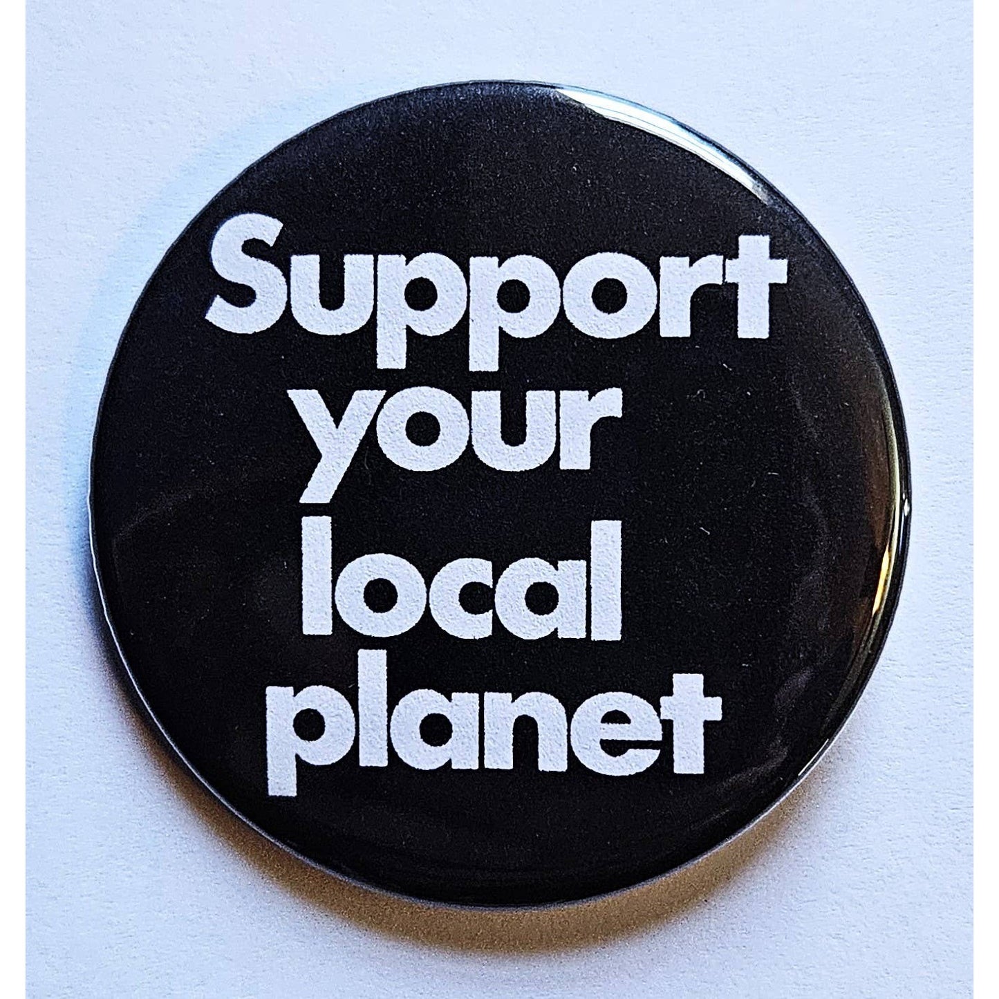 Support Your Local Planet Environmental Small Pinback Button | 1.25" Diameter