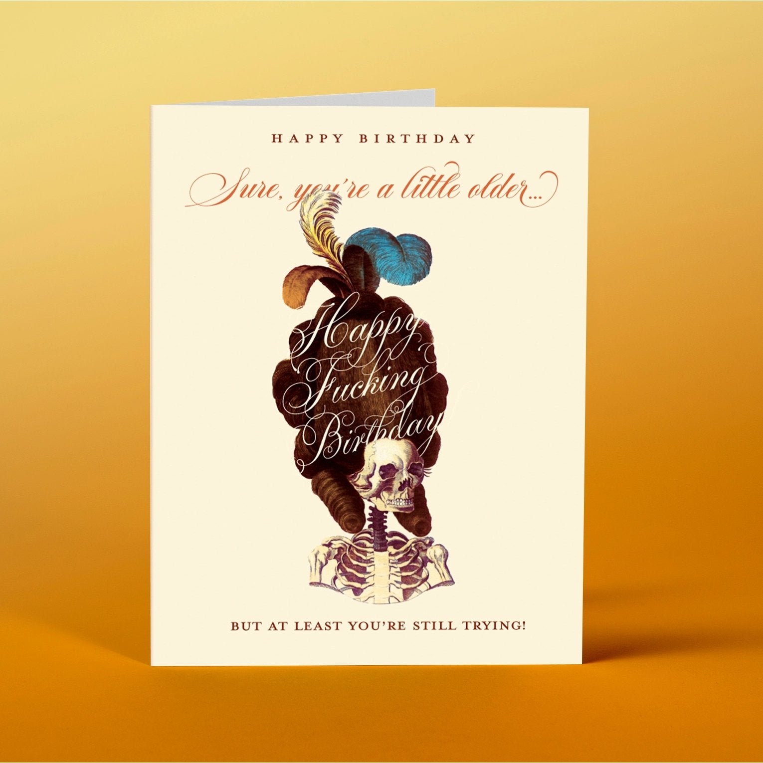 Sure You're a Little Older ... Happy Fucking Birthday Greeting Card