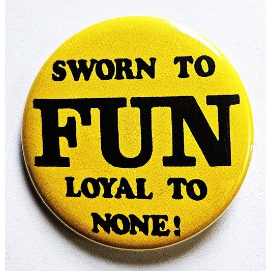 Sworn to Fun Loyal to None Small Pinback Button | 1.25" Diameter