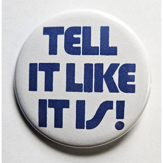 Tell It Like It Is Small Pinback Button | 1.25" Diameter