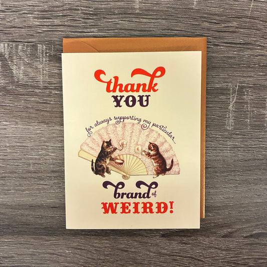 Thank You for Always Supporting My Particular Brand of Weird Kittens Greeting Card