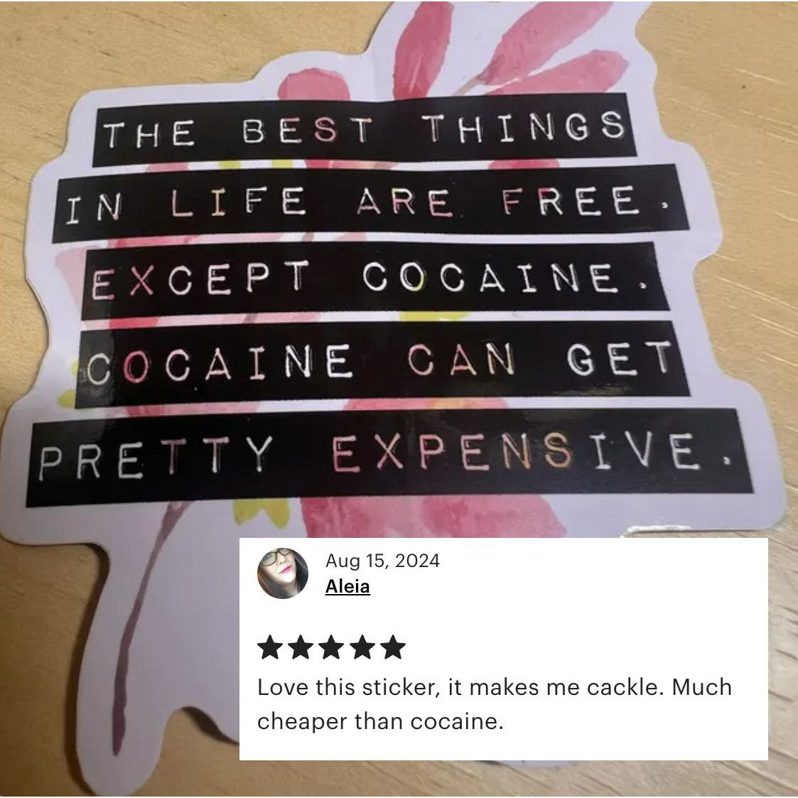 The Best Things In Life Are Free Except Cocaine | Floral Vinyl Die Cut Sticker