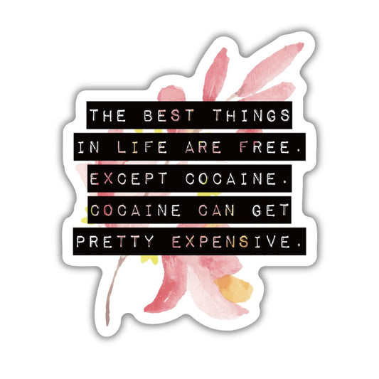 The Best Things In Life Are Free Except Cocaine | Floral Vinyl Die Cut Sticker