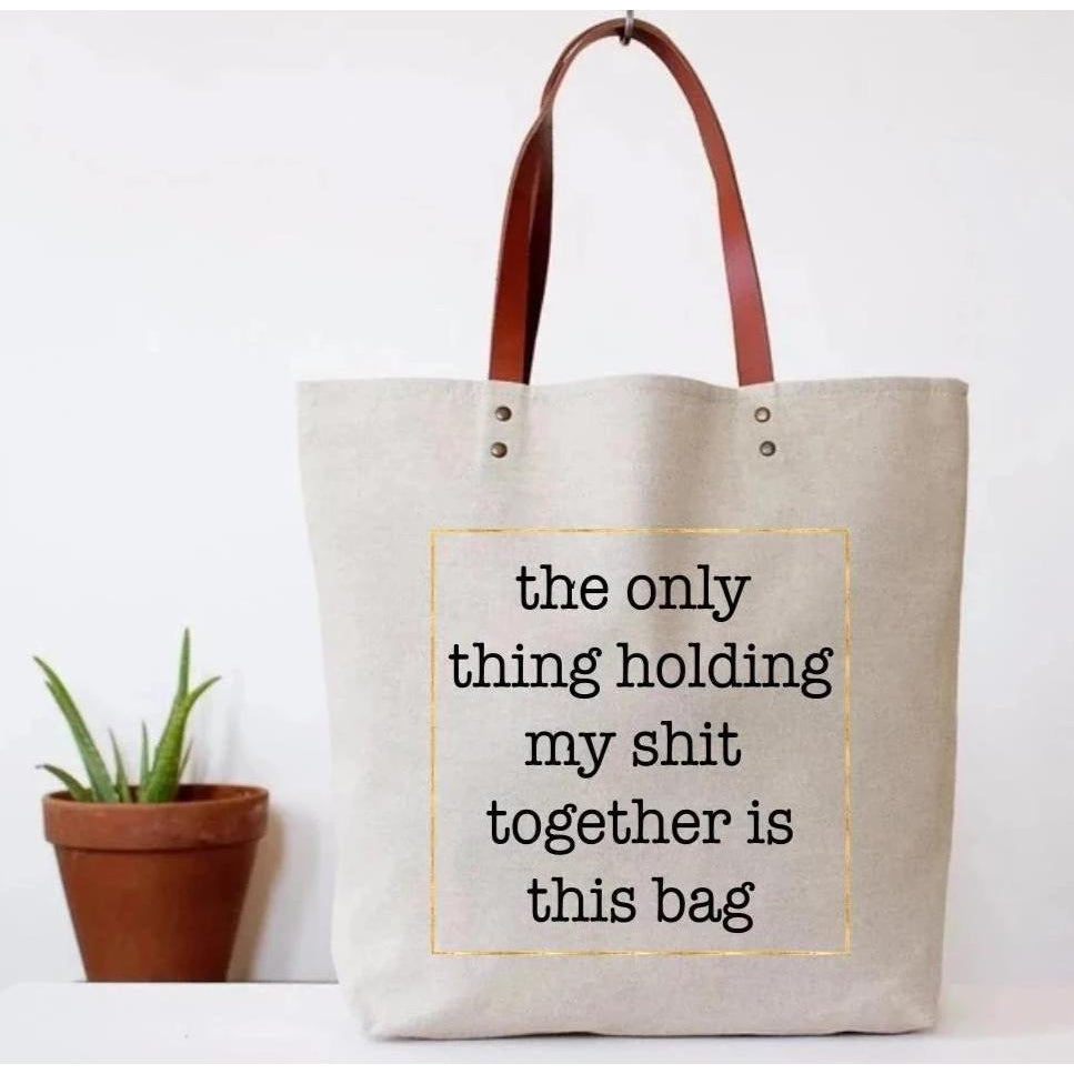 The Only Thing Holding My Shit Together is This Bag Tote Bag | Vegan Leather Handles