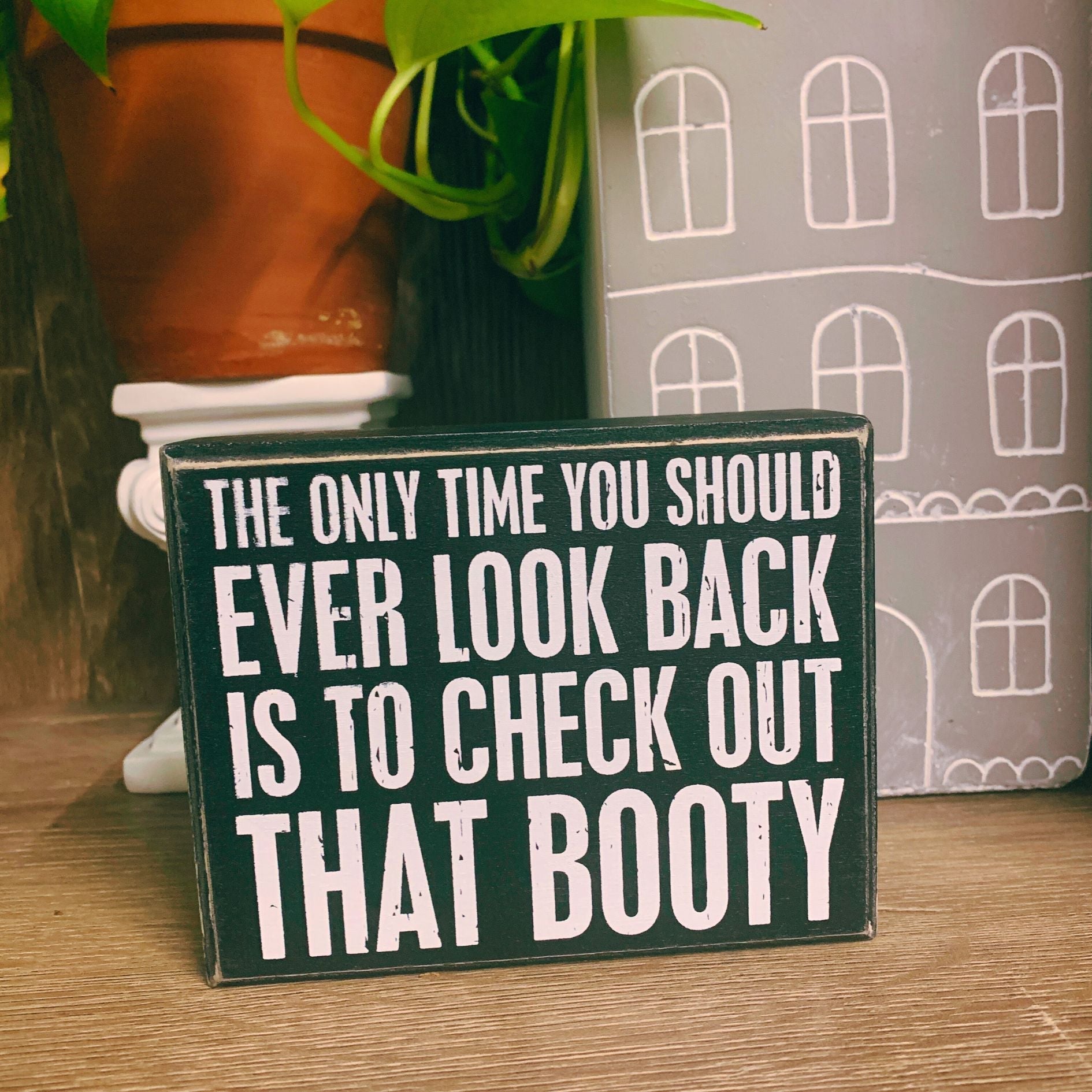 The Only Time You Should Look Is to Check Out That Booty Back Box Sign | Wooden Wall Desk Decor | 5" x 4"