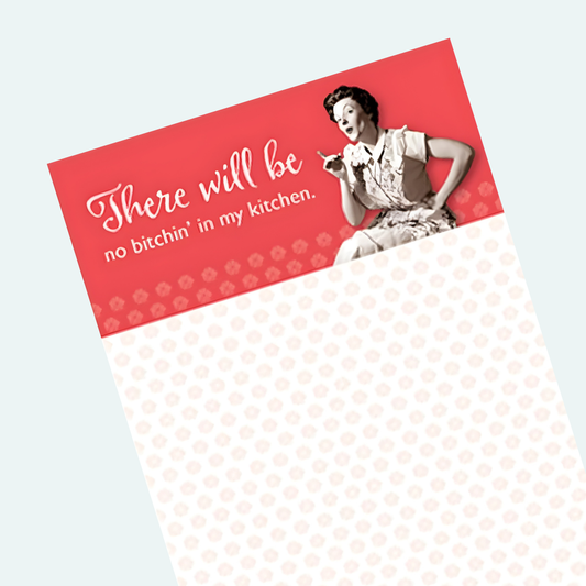 There Will Be No Bitchin' in My Kitchen Magnetic List Notepad