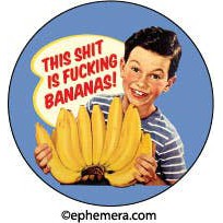 This Shit is Fucking Bananas Pinback Button | 1.3"