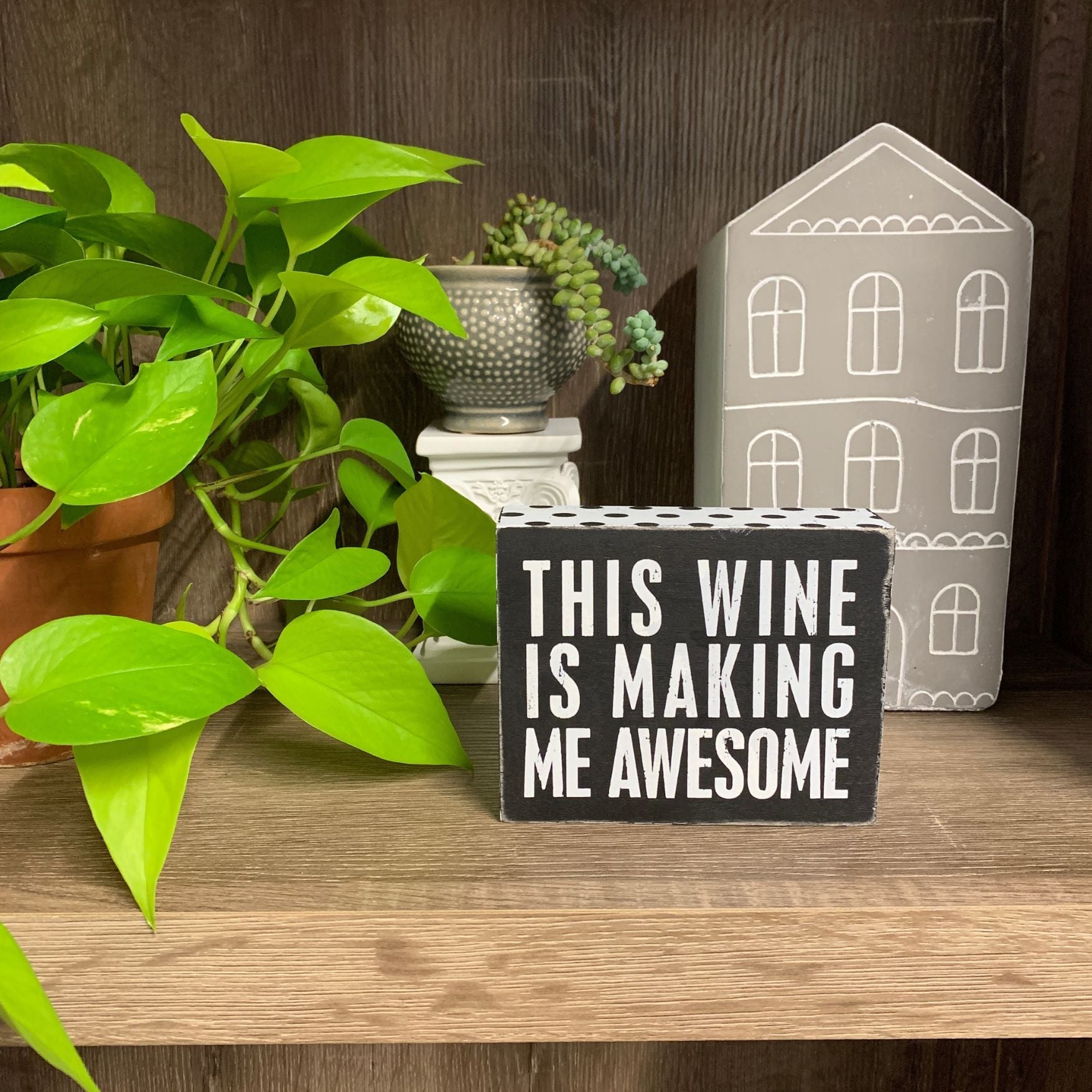 This Wine is Making Me Awesome Box Sign in Rustic Wood with White Lettering