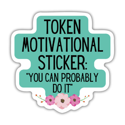 Token Motivational Sticker: "You Can Probably Do It" | Vinyl Die Cut Sticker