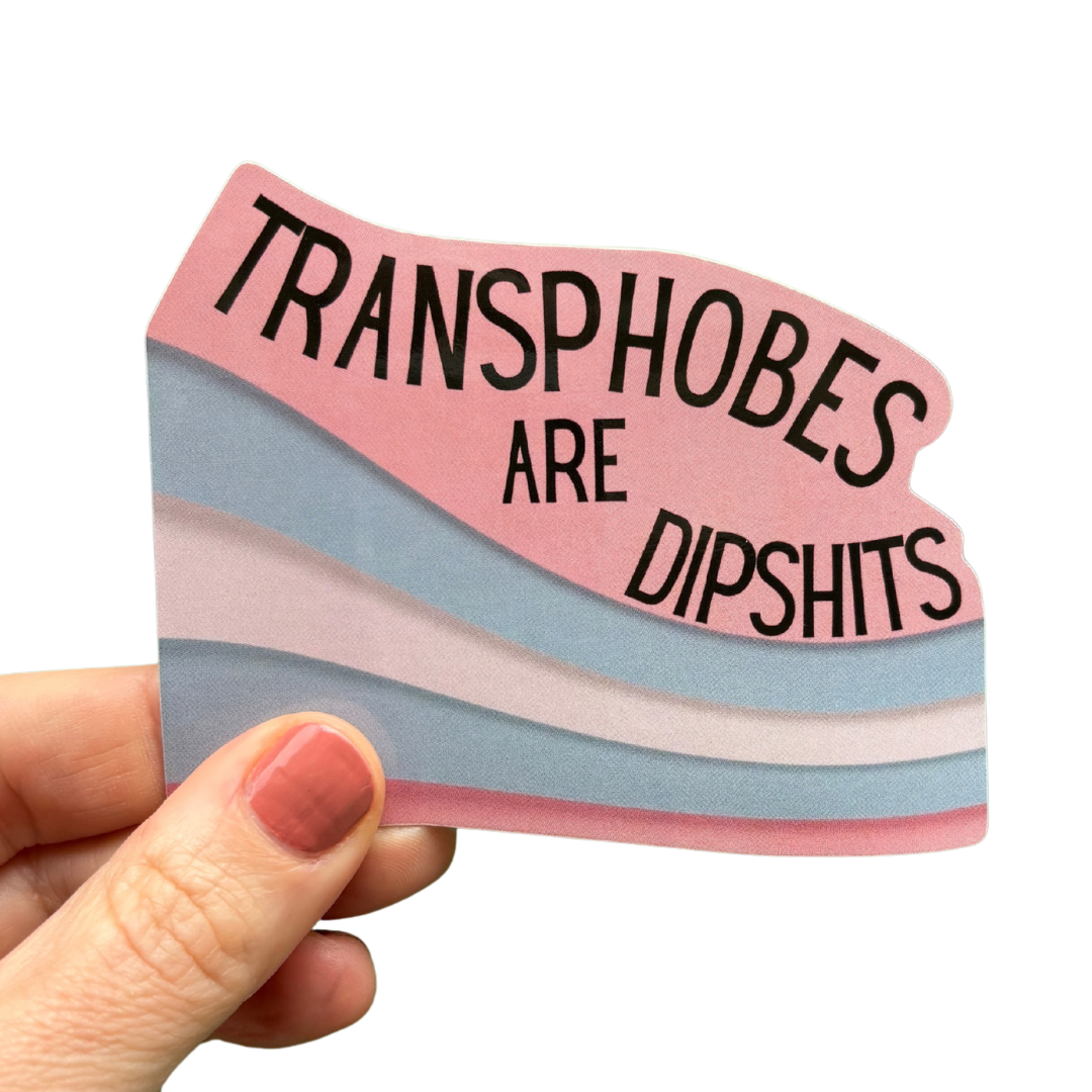 Transphobes Are Dipshits Die Cut Vinyl Sticker-GetBullish-The Bullish Store