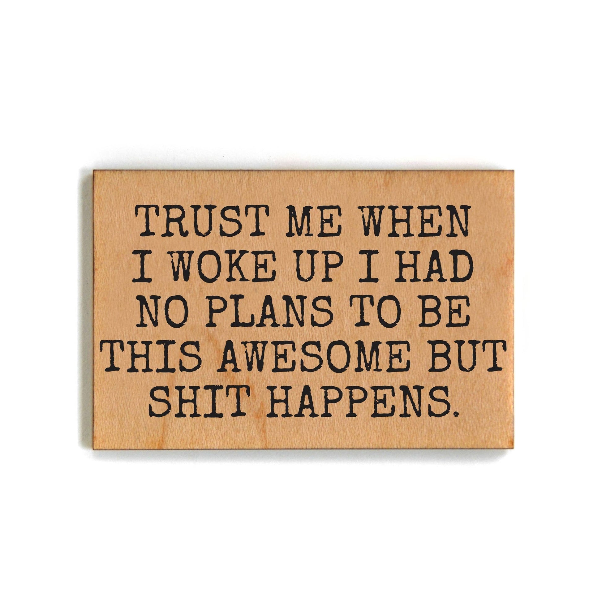 Trust Me When I Woke Up Small Gift Refrigerator Wood Magnet | Rectangular Wooden Decor | 2" x 3"