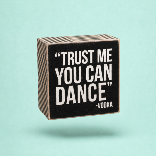 'Trust Me You Can Dance' - Vodka Wooden Box Sign | Mini size 3" x 3"