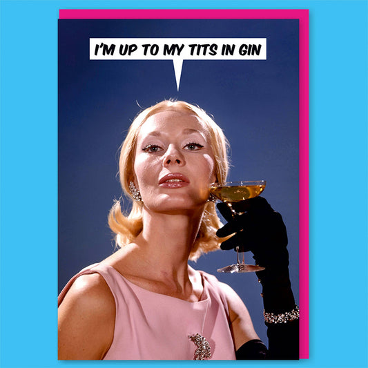 Up To My Tits In Gin Greeting Card | Birthday Card | 7″ x 5″