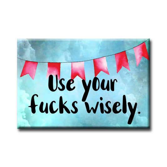 Use Your Fucks Wisely Magnet | Rectangular Refrigerator Magnet