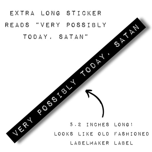 Very Possibly Today, Satan | Old-fashioned Label Vinyl Die Cut Sticker | 5.23" x 0.39"