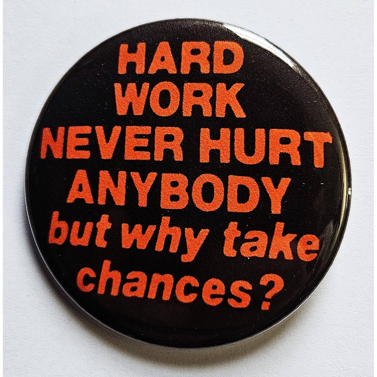 Vintage Reproduction Hard Work Never Hurt Anybody Small Pinback Button | 1.25" Diameter