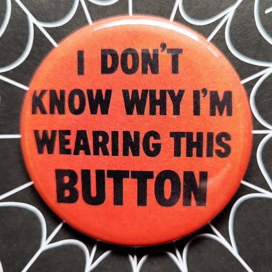 Vintage Reproduction I Don't Know Why I'm Wearing This Small Pinback Button | 1.25" Diameter