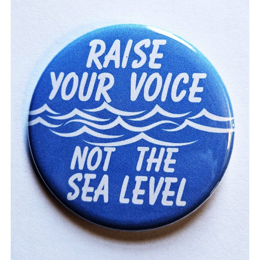 Vintage Reproduction Raise Your Voice Not the Sea Level Environmental Small Pinback Button | 1.25" Diameter