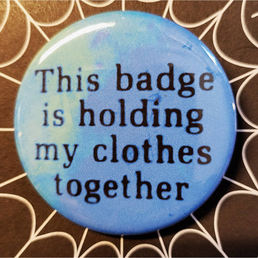 Vintage Reproduction This Badge is Holding My Clothes Together Small Pinback Button | 1.25" Diameter