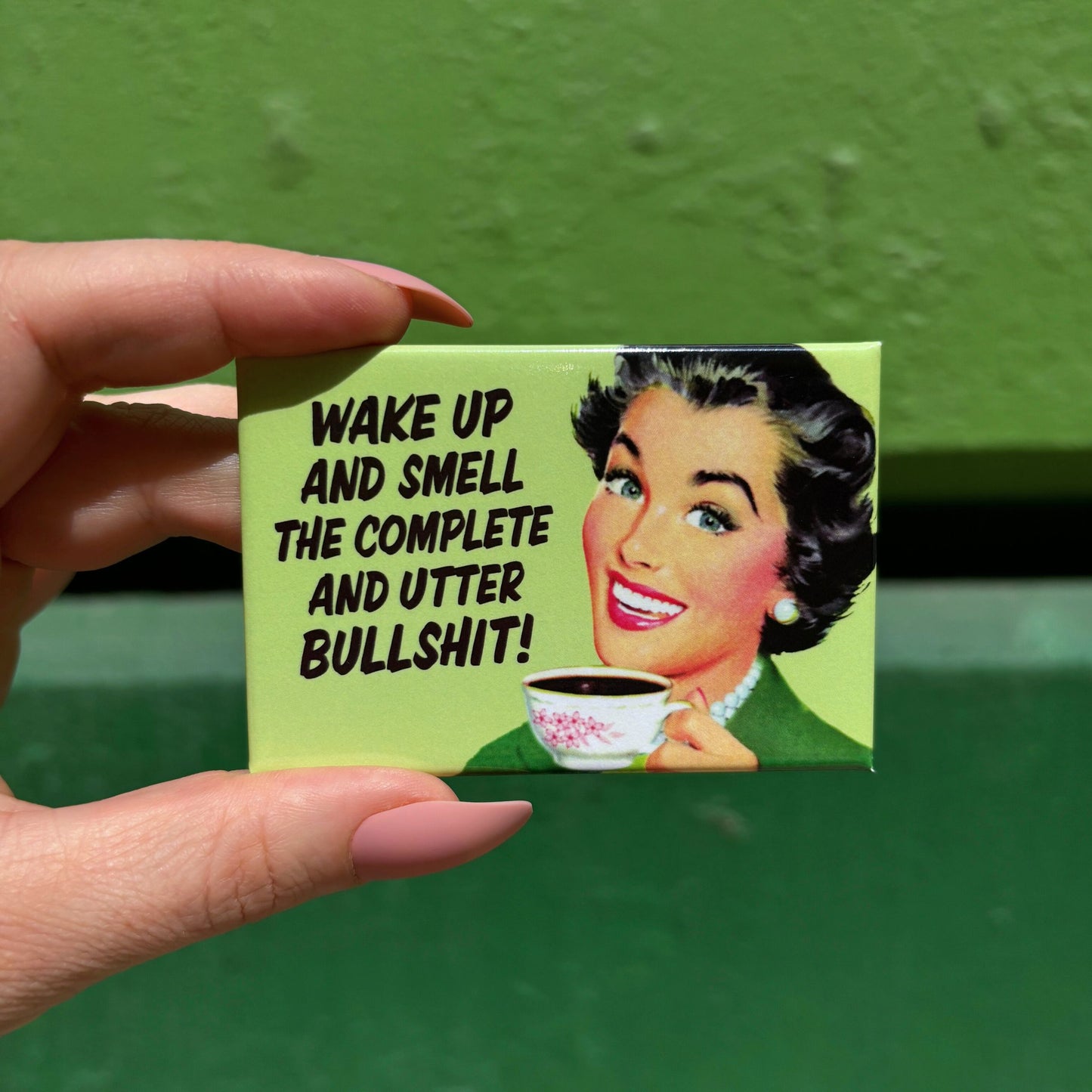 Wake Up And Smell The Complete And Utter Bullshit Rectangular Magnet
