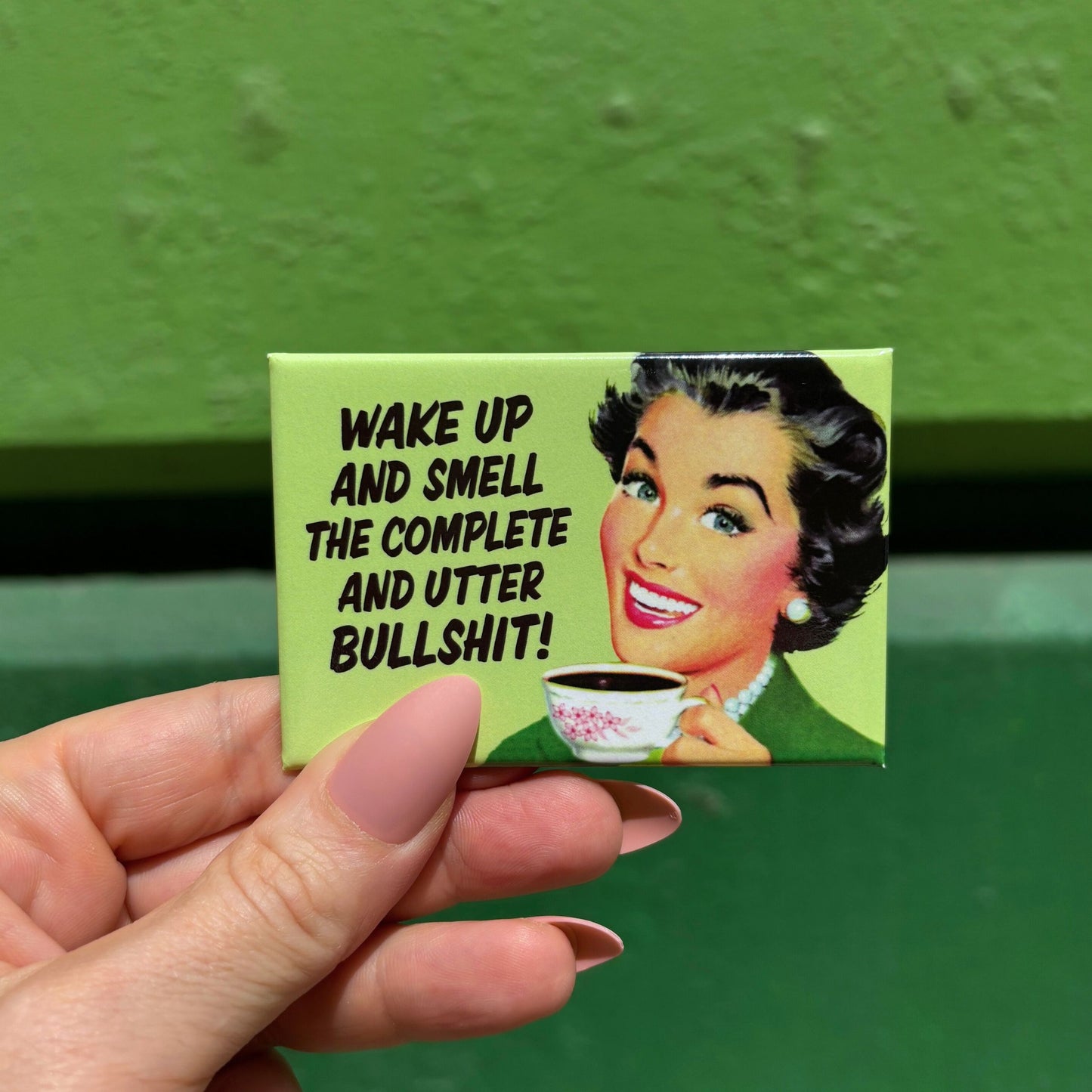 Wake Up And Smell The Complete And Utter Bullshit Rectangular Magnet