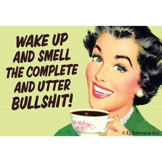 Wake Up And Smell The Complete And Utter Bullshit Rectangular Magnet-Ephemera-The Bullish Store