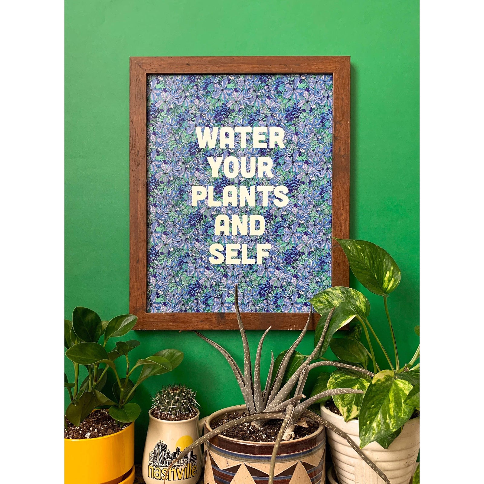 Water Your Plants And Self | 11 X 14 Art Print