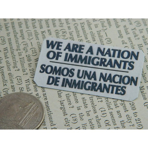 We Are A Nation Of Immigrants/Somos Una Nacion De Immigrantes Handmade Metal Pin