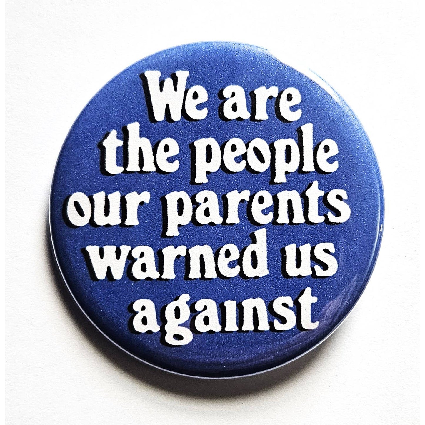 We Are The People Our Parents Warned Us Against Small Pinback Button | 1.25" Diameter